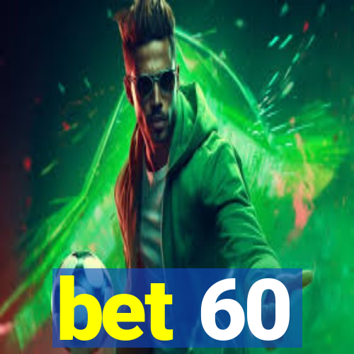 bet 60